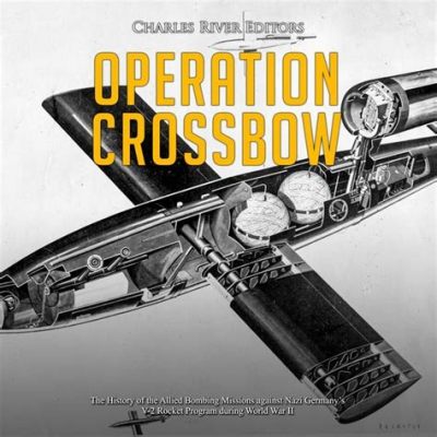 Operation Crossbow：英勇特工與納粹飛彈的生死之戰！